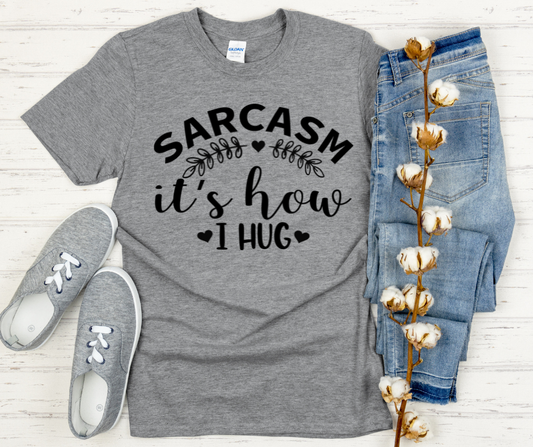 Sarcasm Is How I Hug